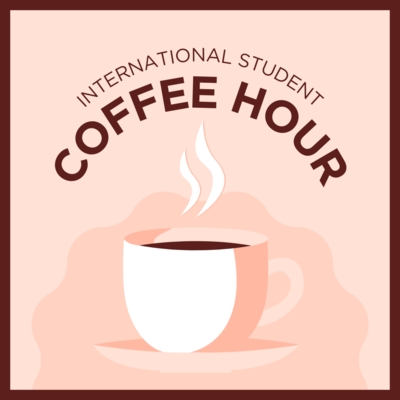 Image of steaming cup of coffee with International Student Coffee Hour written above it